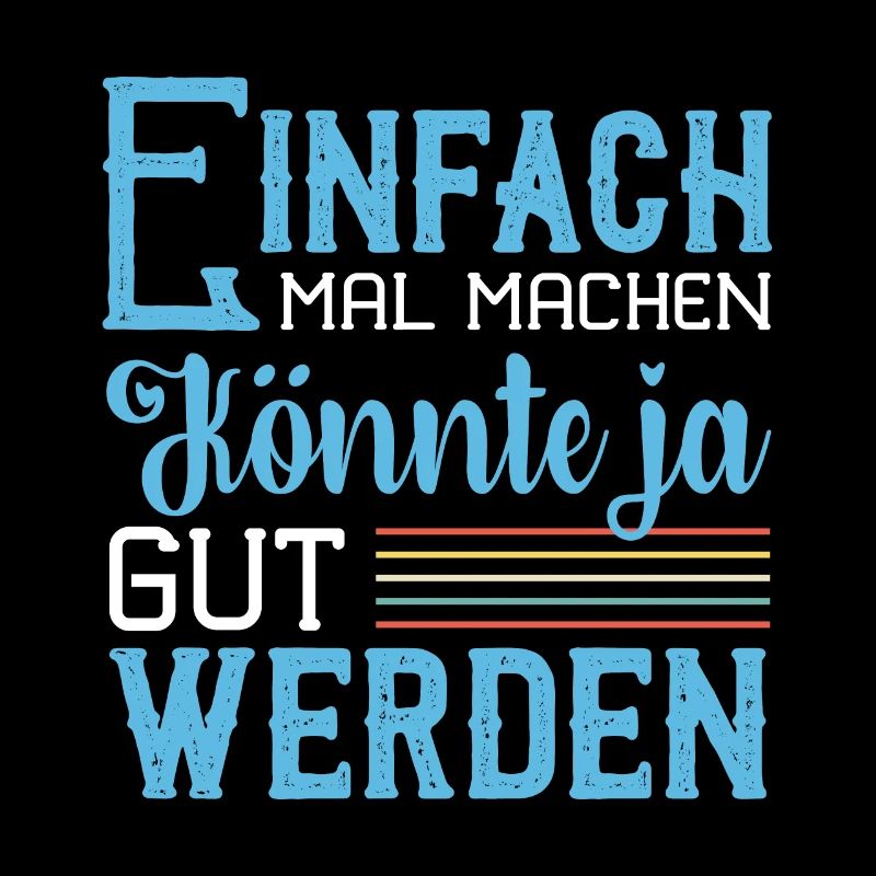 Einfach Mal Machen Könnte Ja Gut Werden