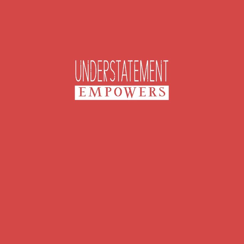 Understatement Empowers Statement