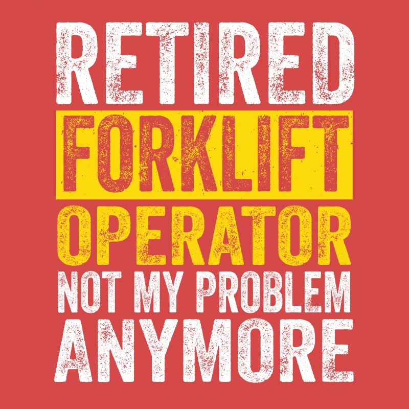 Forklift Driver Retired Forklift Operator Not My P