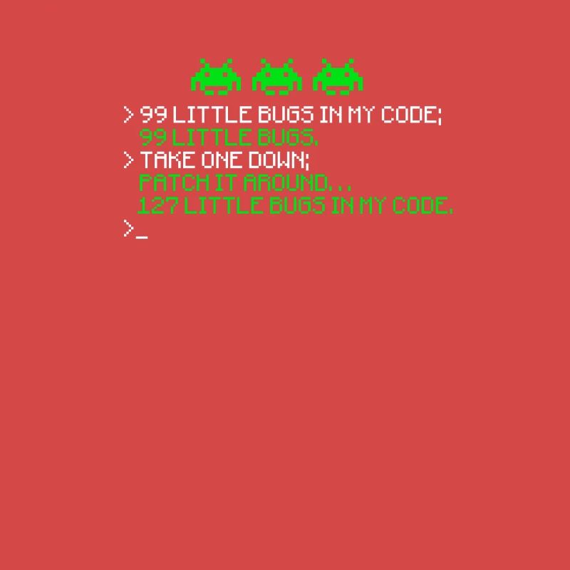 99 little bugs in my code 99 little bugs take one