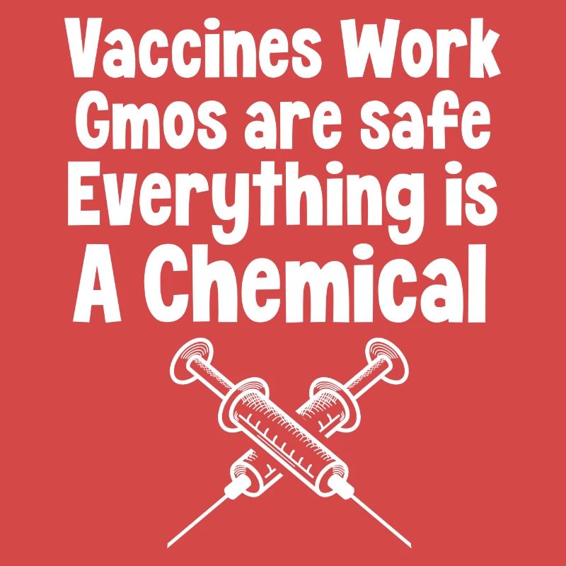 Vaccines work Gmos are safe Everything is a