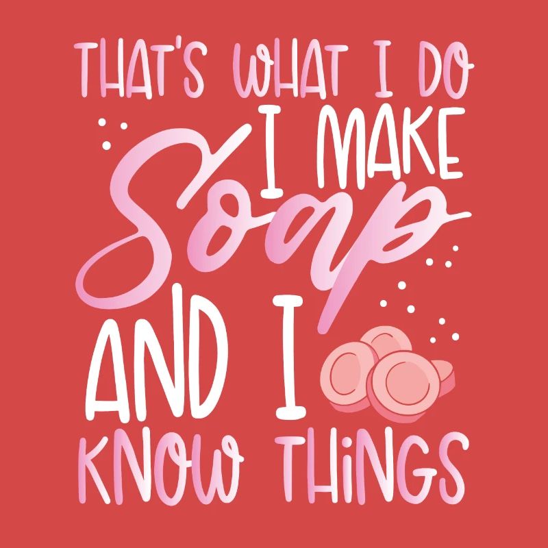 I make soap and I know things