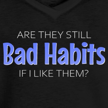 Are they still bad habits if I like them? - Vintage T-shirt for women