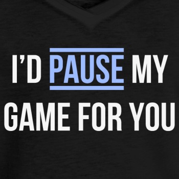 I'd pause my game for you - Vintage T-shirt for women