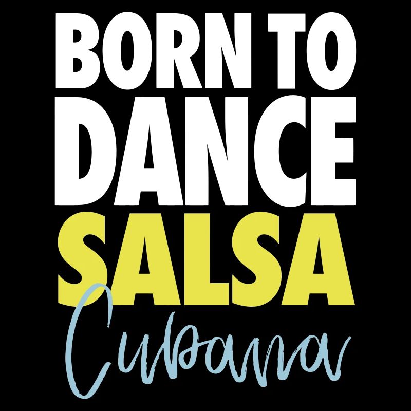 Born To Dance Salsa Cubana - Salsa Dance Shirt