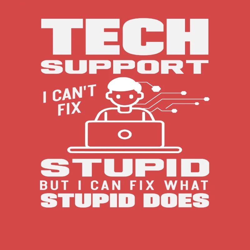 Tech Support I fix what stupidity does