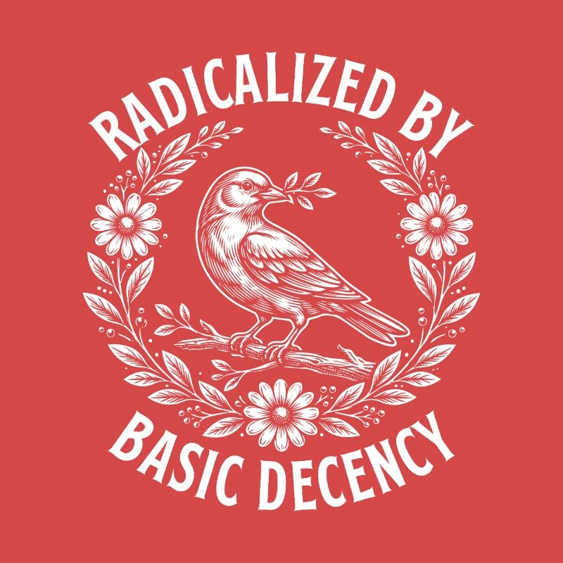 Radicalized Basic Decency Activist Equality 