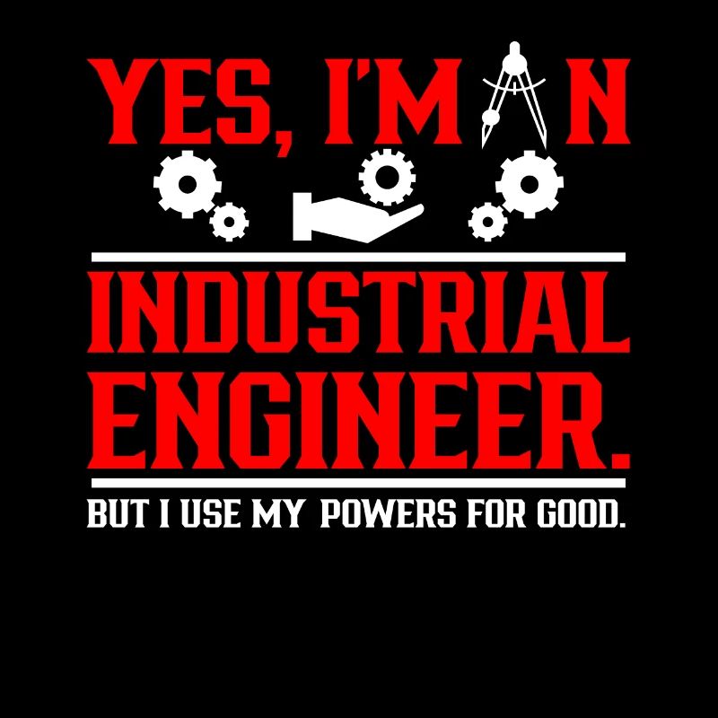 Yes I Am An Industrial Engineer