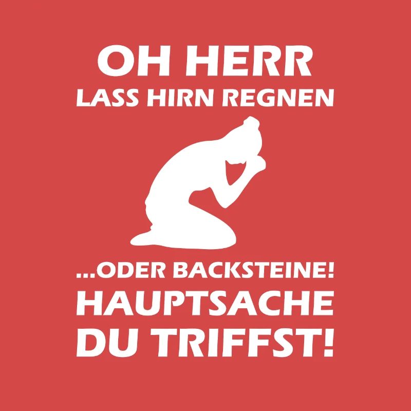 Oh Herr, lass Hirn regnen oder Backsteine