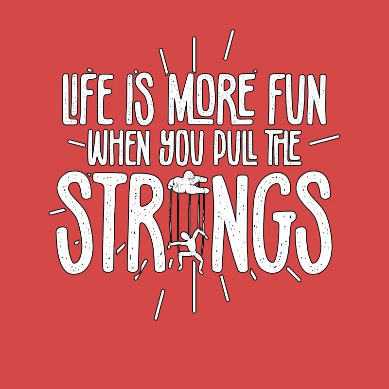 Life Is More Fun When You Pull The Strings