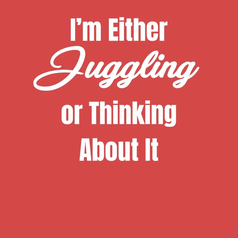 Entweder Jongliere Ich Oder Denke Darüber Nach,