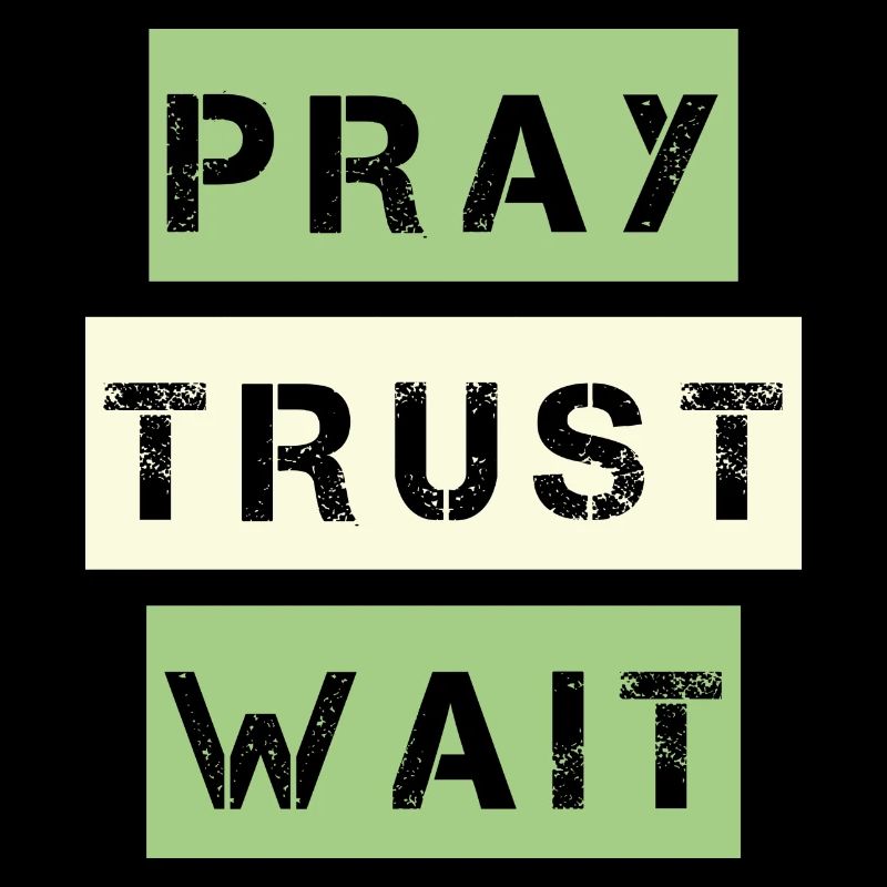 Pray, Trust, Wait