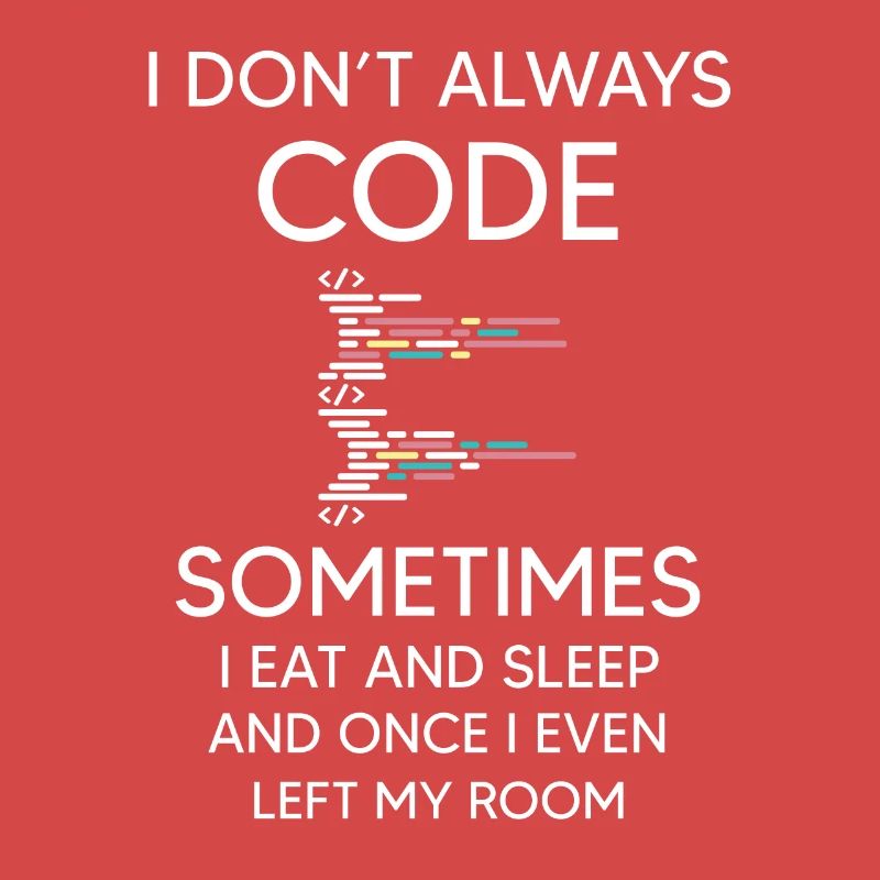 I don't always Code for programmer funny coding
