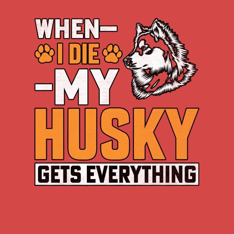When I Die My Husky Everything