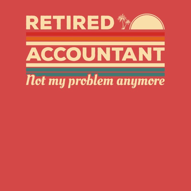 Retired Accountant Not My Problem Anymore