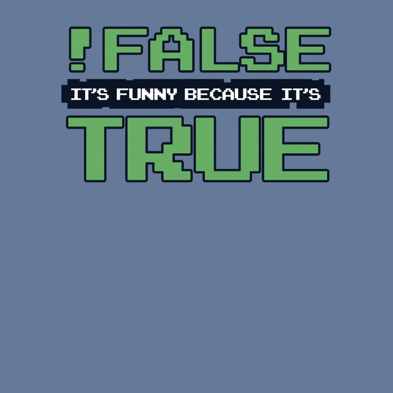 False It's Funny Because It's True Developer