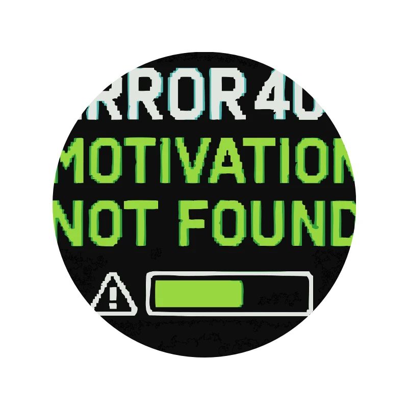 Error 404: Motivation Not Found