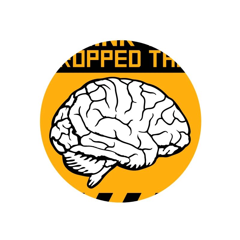 I Think You Dropped This Brain Sarcasm Humor