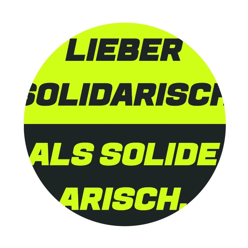 Lieber solidarisch als solide a.