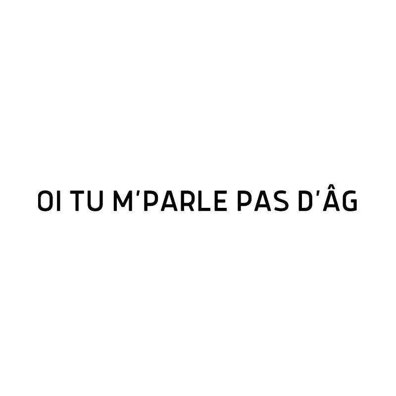 Moi tu m parle pas d’âge