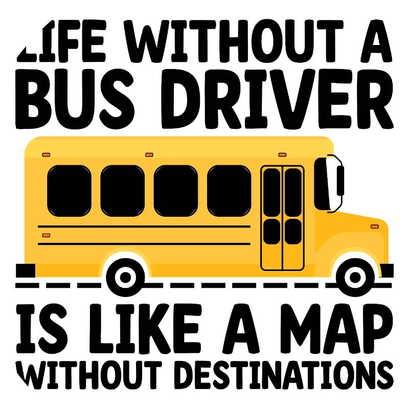 Life Without A Bus Driver Is Like A Map Without