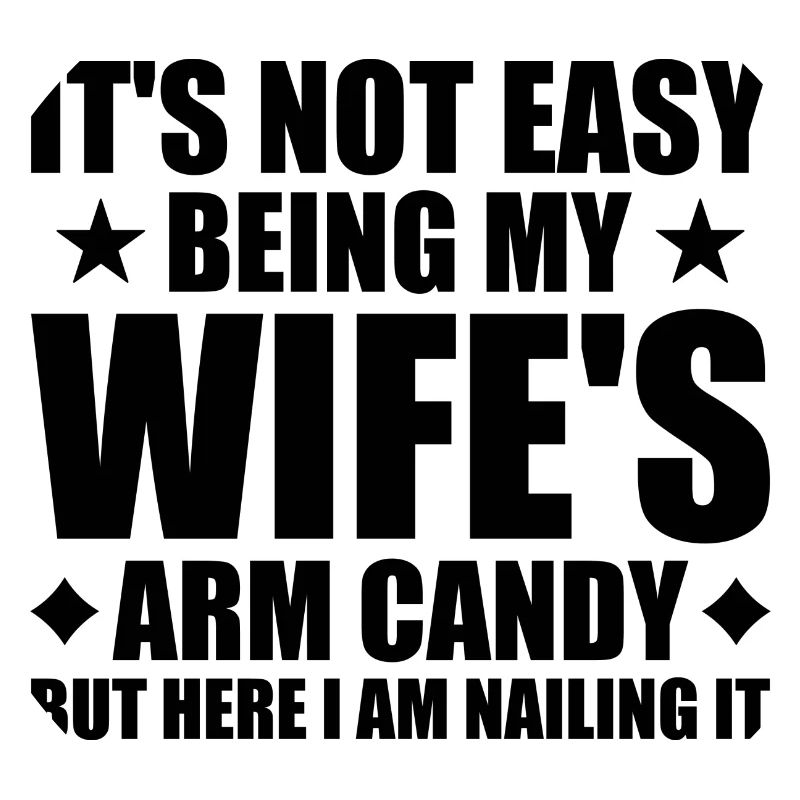 Its Not Easy Being My Wifes Arm Candy