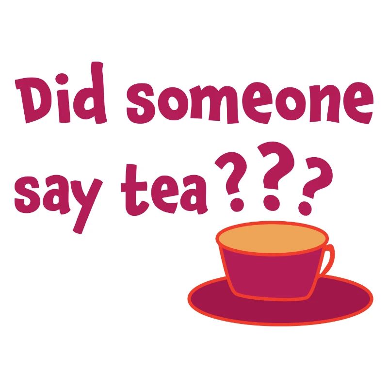 Did Someone Say Tea Tea Drinking Tea Lover Tea Bre