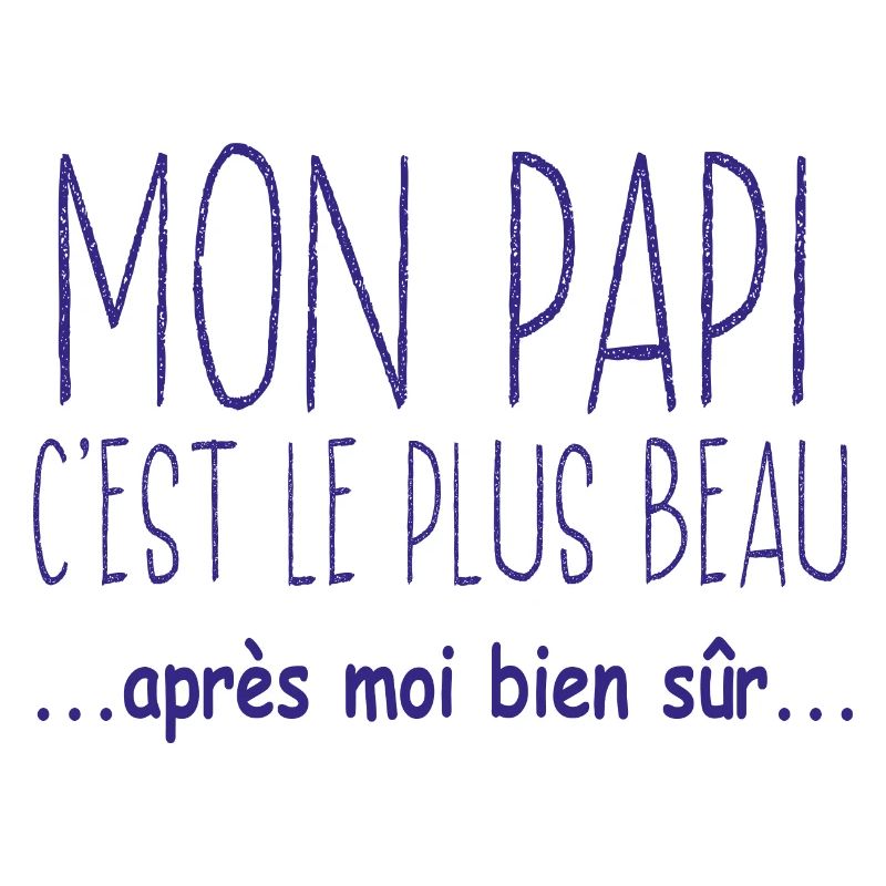 Mon papi c'est le plus beau après moi bien sûr