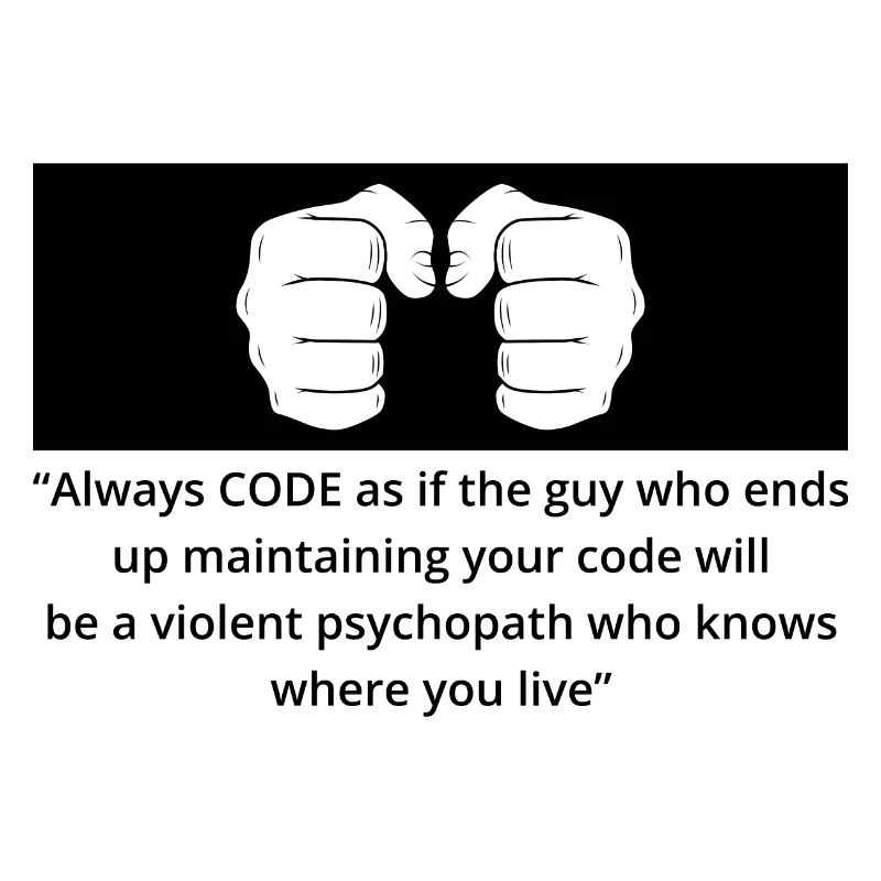 Always Code As If The Guy Programming Coder Comput