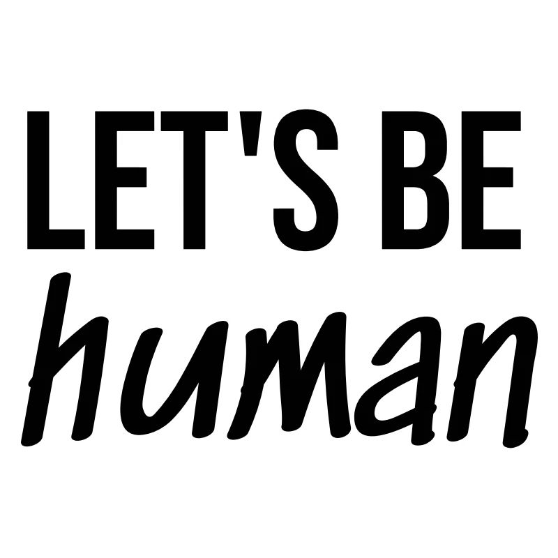 Let's be Human
