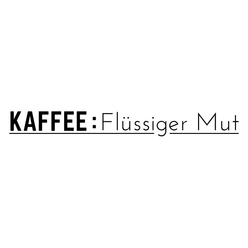 Kaffee: Flüssiger Mut - Kaffee Spruch