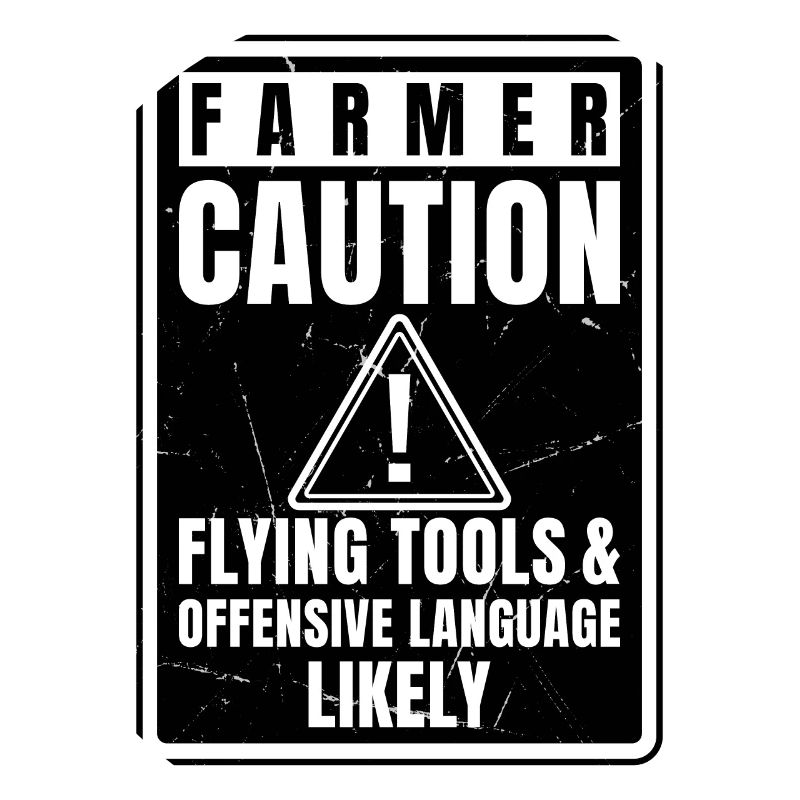 Caution Farmer Flying Tools And Offensive Language