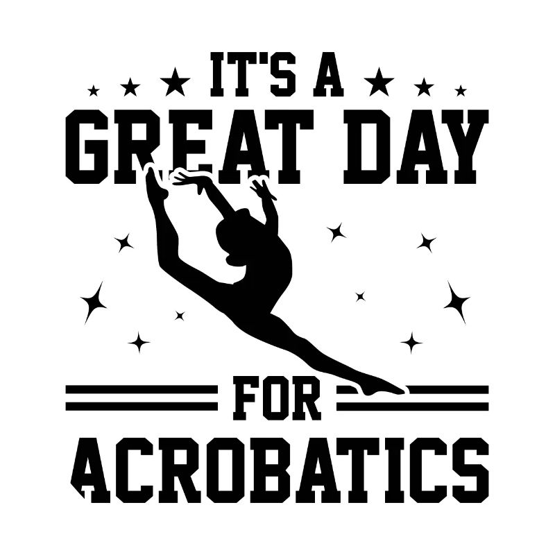 It's A Great Day For Acrobatics Acrobat Gymnastics