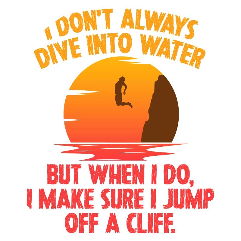 I Don't Always Dive Into Water Cliff Jumping Cliff