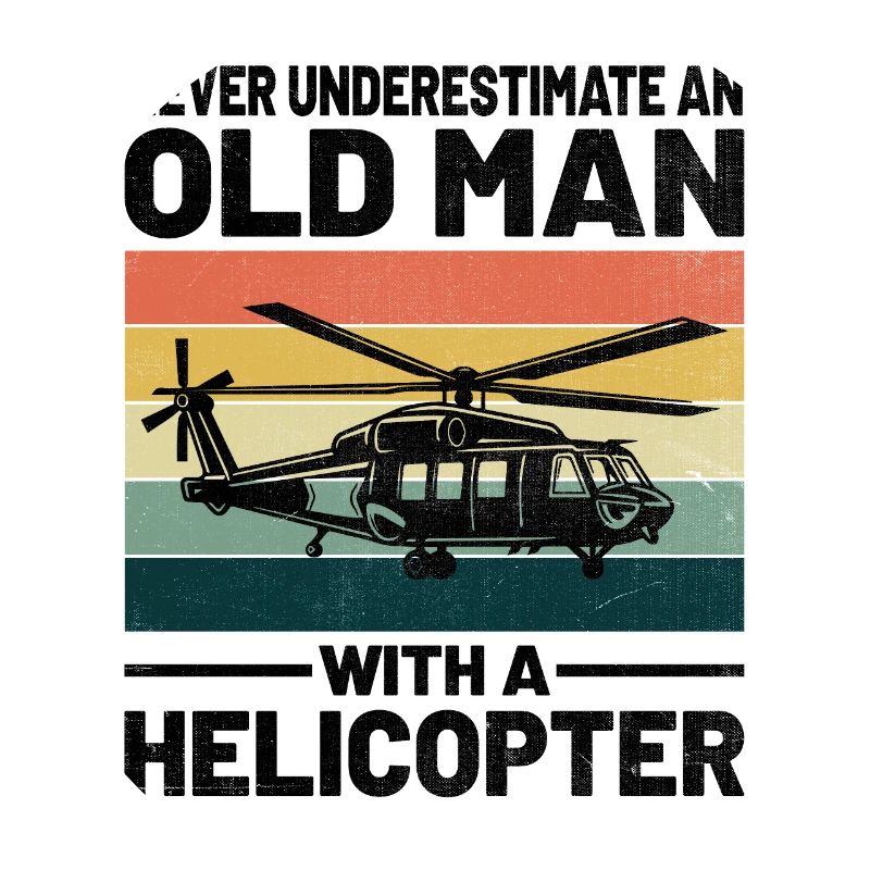 Never Underestimate An Old Man With A Helicopter P