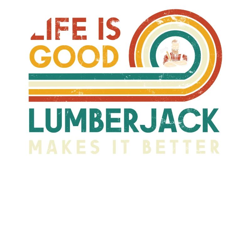 Life Is Good Lumberjack Makes It Better For