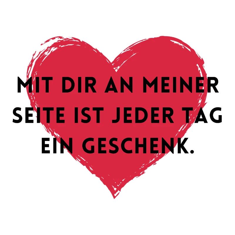 Mit dir ist jeder Tag ein Geschenk.