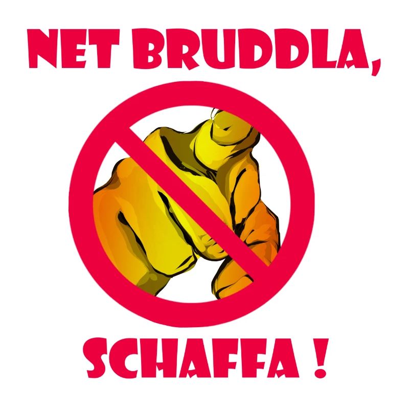 Net bruddla, schaffa !