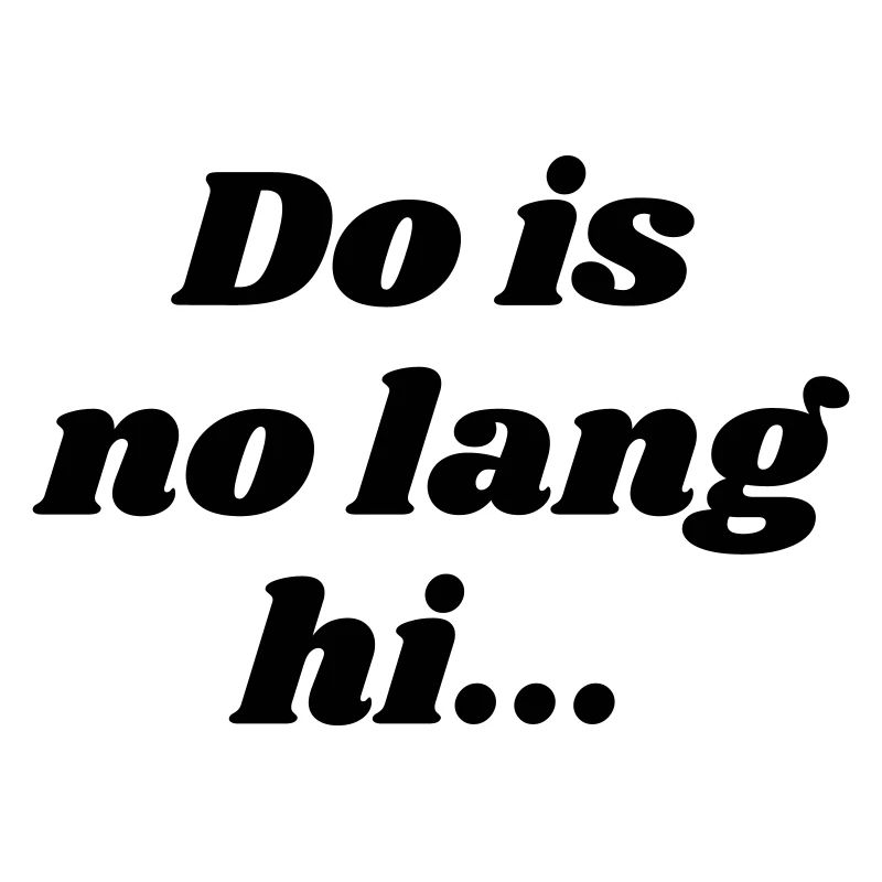Do is no lang hi - Bavarian saying