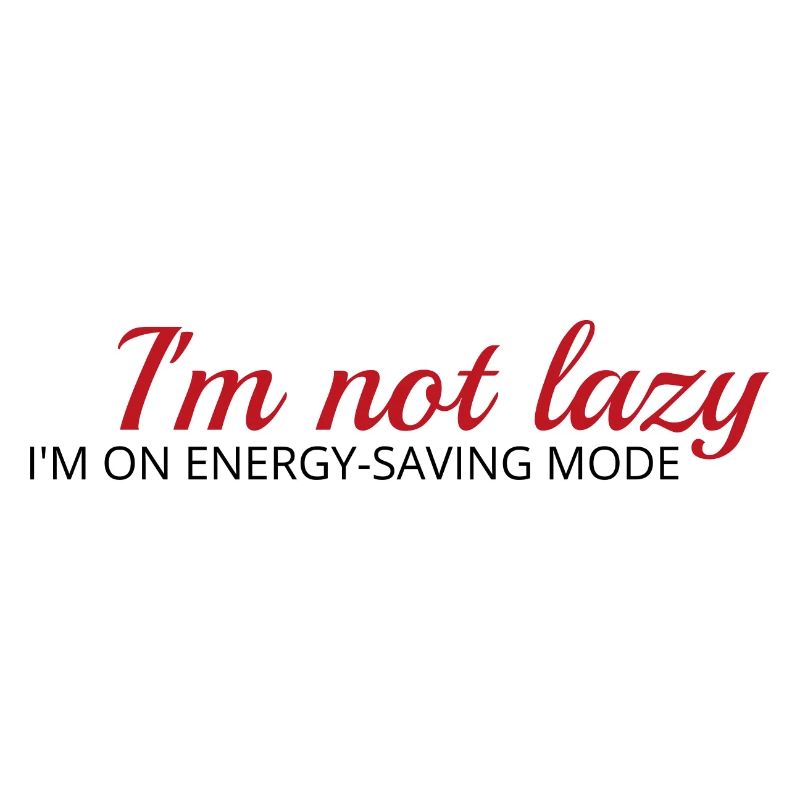 I'm not lazy, I'm on energy-saving mode