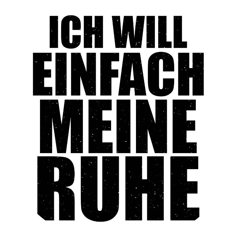 Ich will einfach meine Ruhe