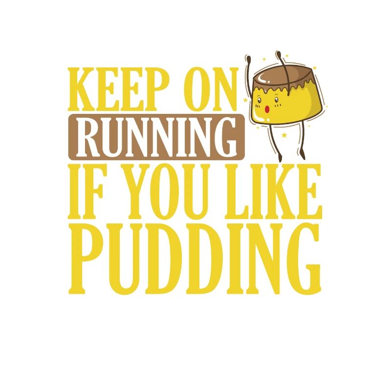 Keep on Running if you Like Pudding Dessert