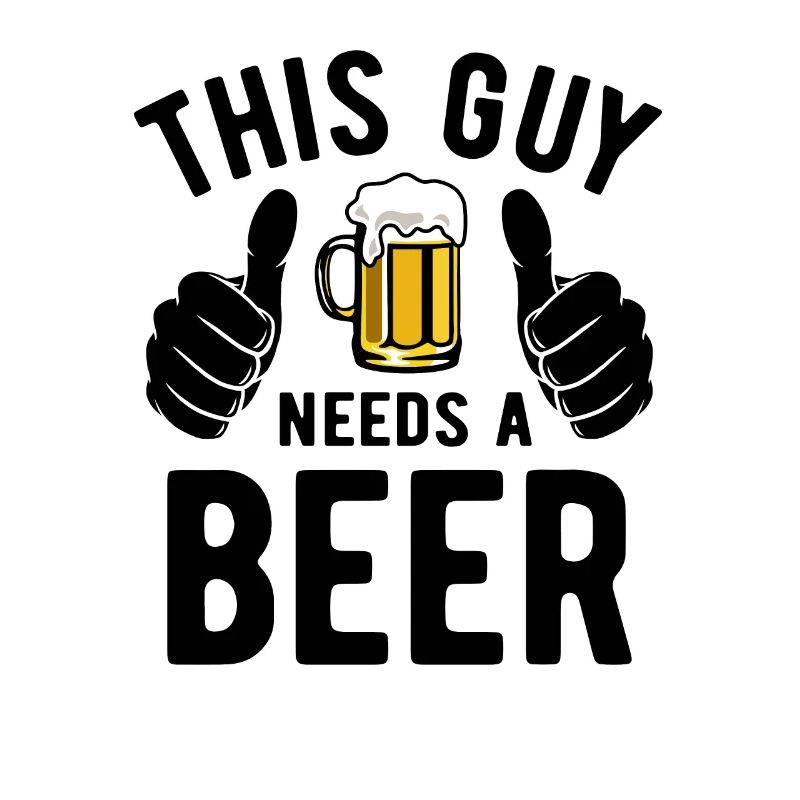 This guy needs a beer - Biertrinker - Spruch