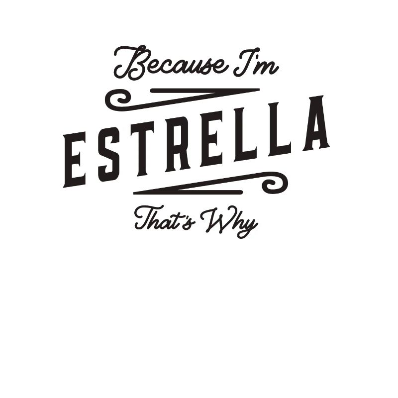 Because I'm Estrella That's Why Personalized Name