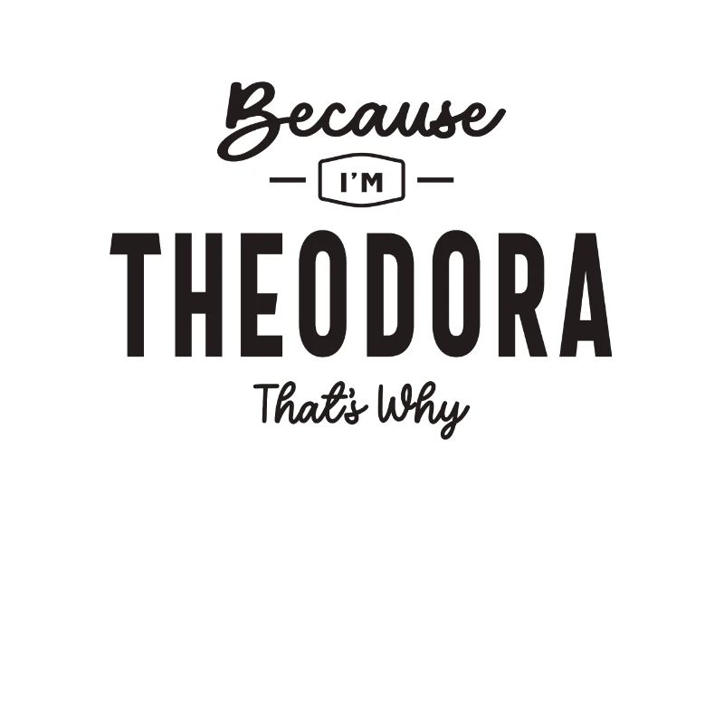 Weil ich Theodora bin, deshalb personalisierter Name