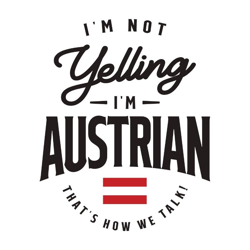 I'm not yelling I'm Austrian Funny Austrian Pride