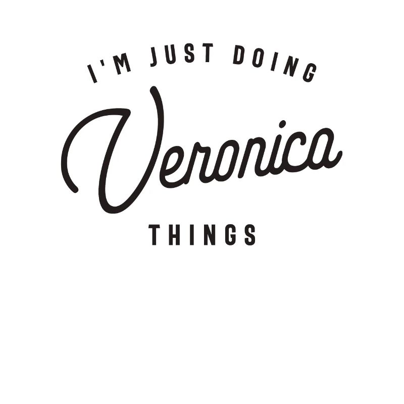 I'm Just Doing Veronica Things Personalized Name