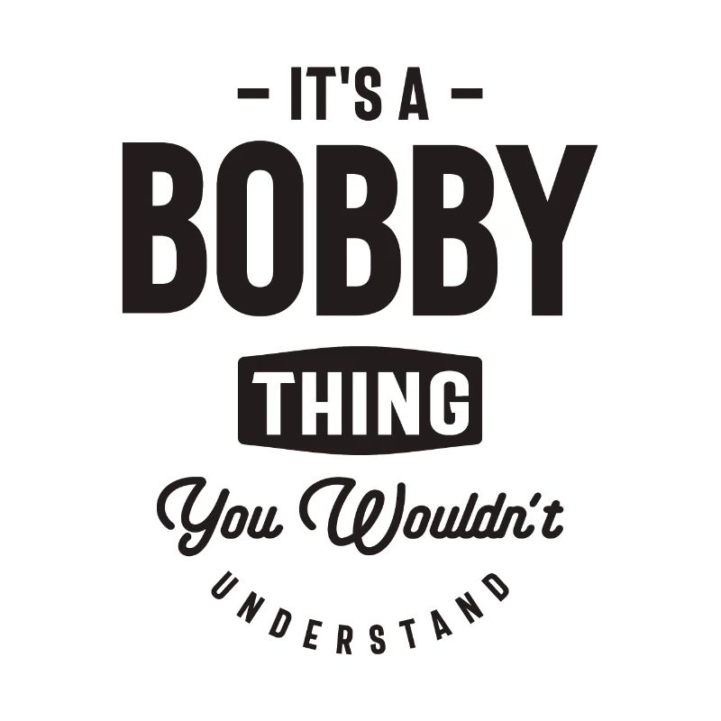 It’s a Bobby Thing - Nom Bobby