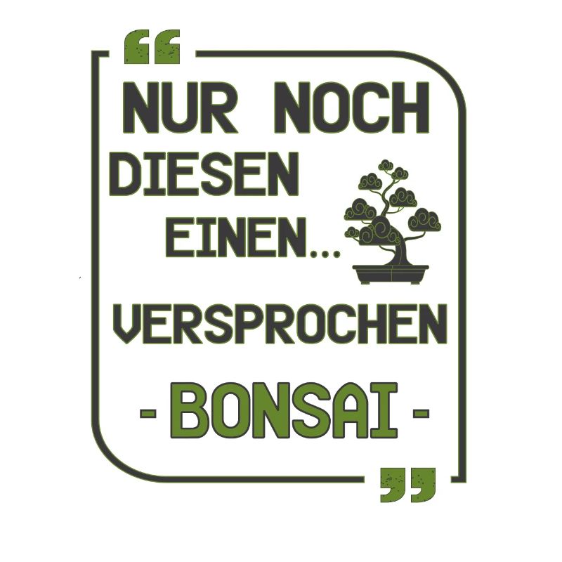 Nur noch diesen einen Bonsai versprochen
