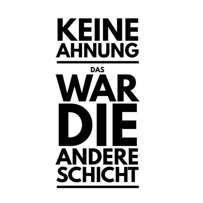Das war die andere Schicht Arbeit Spruch Tshirt